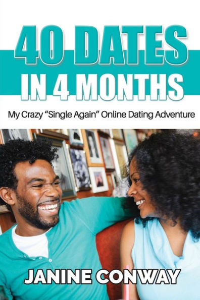 40 Dates in 4 Months: My Crazy ?Single Again? Online Dating Adventure
