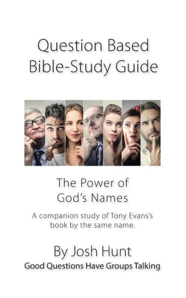 Question-Based Bible Study Guide -- The Power Of God's Names : Good Questions Have Groups Talking