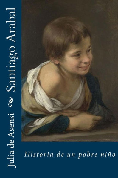 Santiago Arabal : Historia De Un Pobre Ni?o - 9781985297319