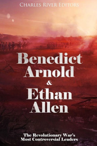 Benedict Arnold y Ethan Allen: los líderes más controvertidos de la guerra revolucionaria