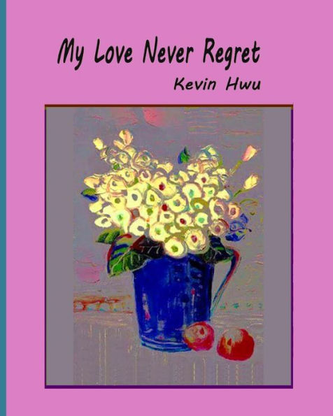 My Love Never Regret : Love Is Without Fear And Without Regret. - 9781985349933