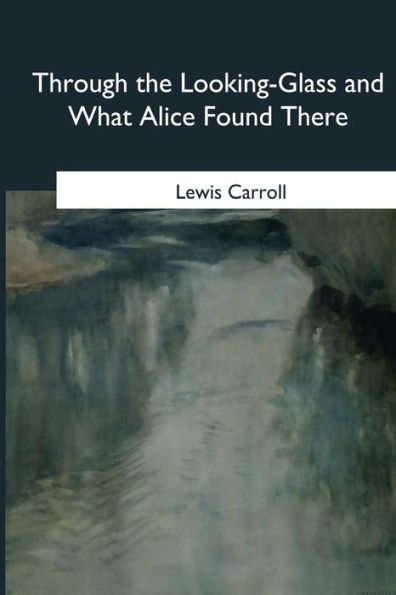 Through The Looking-Glass And What Alice Found There - 9781985386570