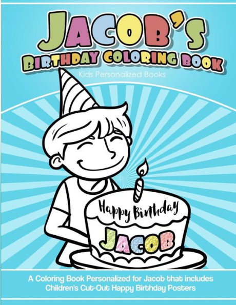Jacob's Birthday Coloring Book Kids Personalized Books: A Coloring Book Personalized for Jacob that includes Children's Cut Out Happy Birthday Posters