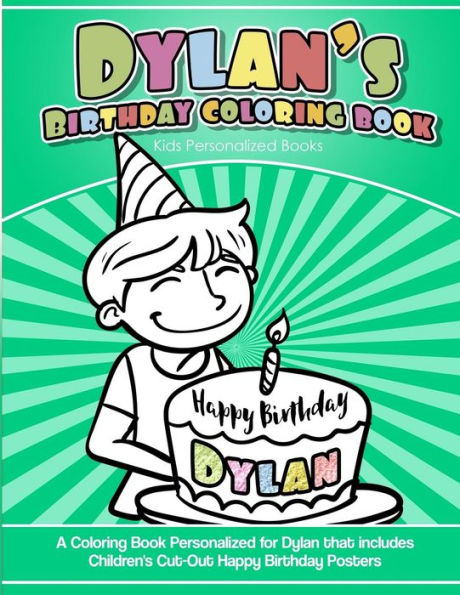 Dylan's Birthday Coloring Book Kids Personalized Books: A Coloring Book Personalized for Dylan that includes Children's Cut Out Happy Birthday Posters