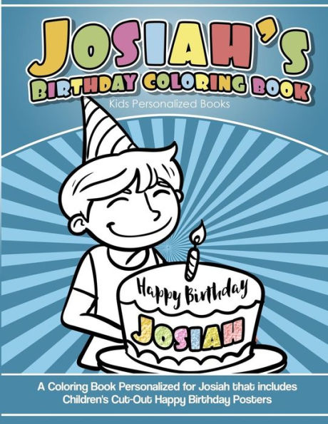 Josiah's Birthday Coloring Book Kids Personalized Books: A Coloring Book Personalized for Josiah that includes Children's Cut Out Happy Birthday Posters