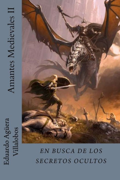 Amantes Medievales II: Cientos de secretos por desvelar en la Edad Media (Spanish Edition)