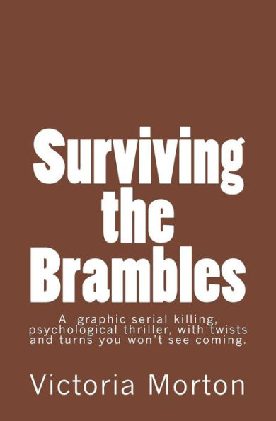 Surviving The Brambles : A Graphic Serial Killing, Psychological Thriller, With Twists And Turns You Won't See Coming.