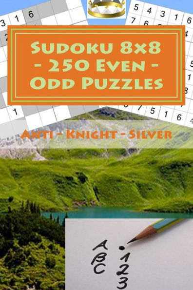 Sudoku 8 X 8 - 250 Even - Odd Puzzles - Anti - Knight - Silver : The Driving Force Of Sudoku