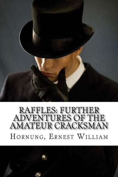 Raffles : Further Adventures Of The Amateur Cracksman - 9781985577299