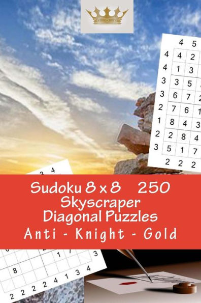 Sudoku 8 X 8 - 250 Skyscraper Diagonal Puzzles - Anti - Knight - Gold : Best Puzzles For You