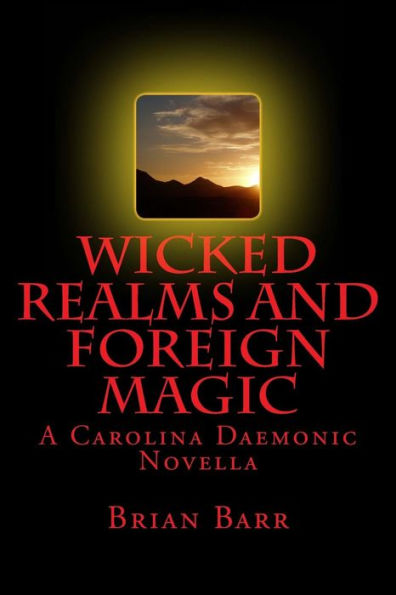 Wicked Realms And Foreign Magic : A Carolina Daemonic Novella