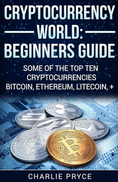 Mundo de las Criptomonedas: Guía para principiantes: Algunas de las diez principales criptomonedas Bitcoin, Ethereum, Litecoin +
