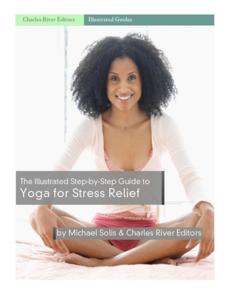 The Illustrated Step-By-Step Guide To Yoga For Stress Relief