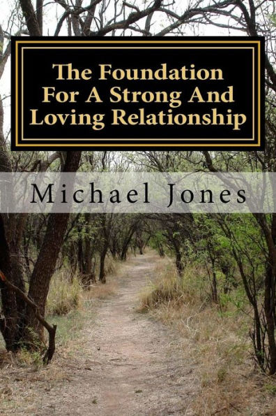 The Foundation For A Strong And Loving Relationship : Preparing For The Journey Of Life Together