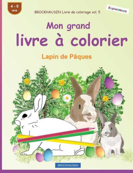 BROCKHAUSEN Livre de coloriage vol. 5 - Mon grand livre � colorier: Lapin de P�ques (French Edition)