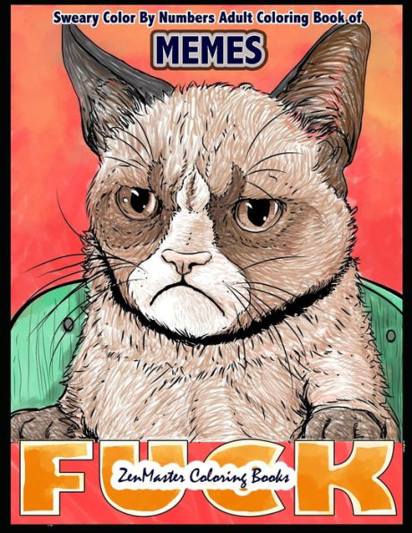 Sweary Color By Numbers Adult Coloring Book Of Memes : A Sweary Adult Color By Number Coloring Book Of Humor And Entertainment For Relaxation And Stress Relief