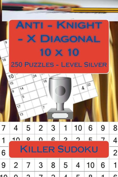 Killer Sudoku - Anti - Knight - X Diagonal 10 x 10 - 250 Puzzles - Level Silver: Best puzzles for you (10 x 10 PITSTOP)