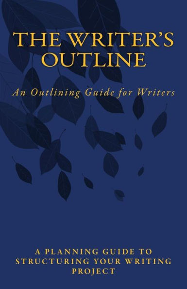 The Writer's Outline : An Outlining Guide For Writers