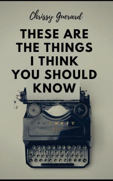 These Are The Things I Think You Should Know