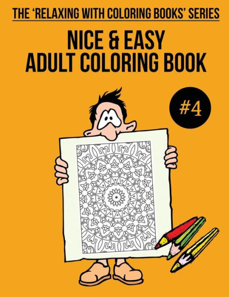 Nice And Easy Adult Coloring Book #4 : The 'Relaxing With Coloring Books' Series