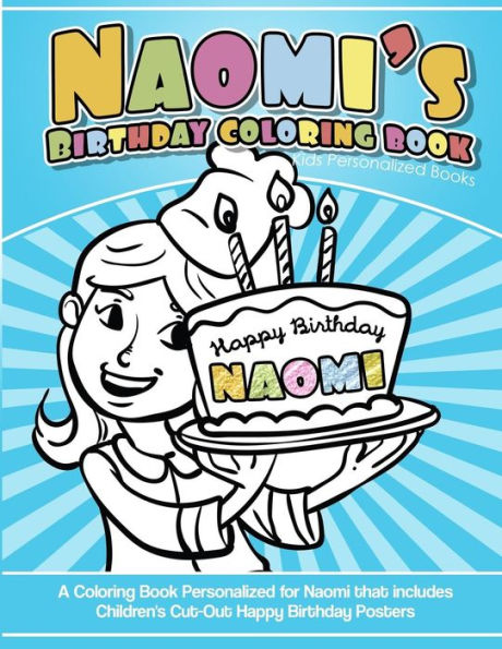 Naomi'S Birthday Coloring Book Kids Personalized Books : A Coloring Book Personalized For Naomi That Includes Children'S Cut Out Happy Birthday Posters