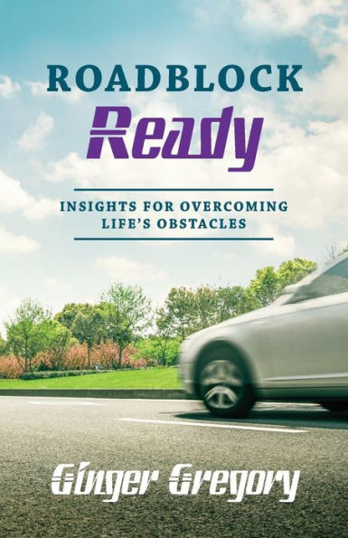 Roadblock Ready : Insights For Overcoming Life's Obstacles