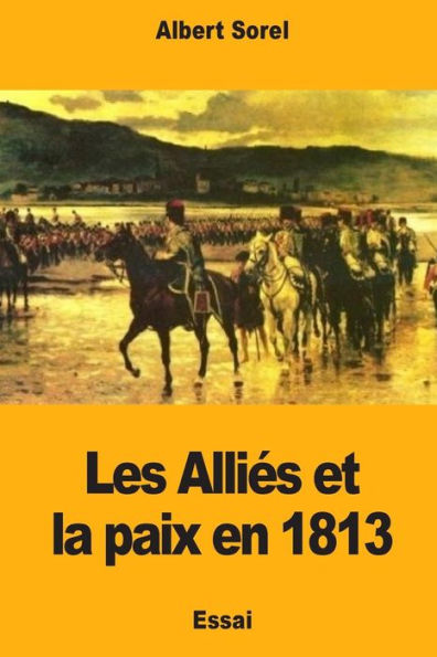 Les Alliés Et La Paix En 1813
