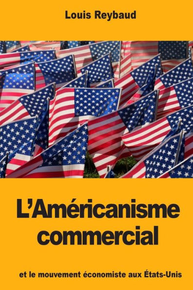 L’Americanisme commercial et le mouvement economiste aux etats-Unis (French Edition)