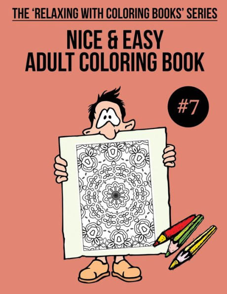 Nice And Easy Adult Coloring Book #7 : The 'Relaxing With Coloring Books' Series