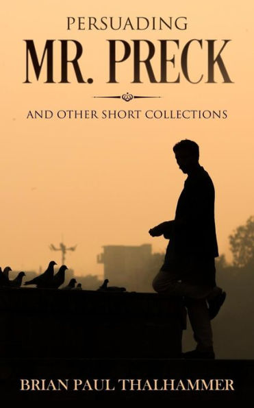Persuading Mr. Preck : And Other Short Collections
