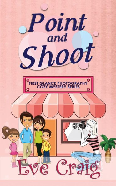 Point And Shoot : First Glance Photography Cozy Mystery Series