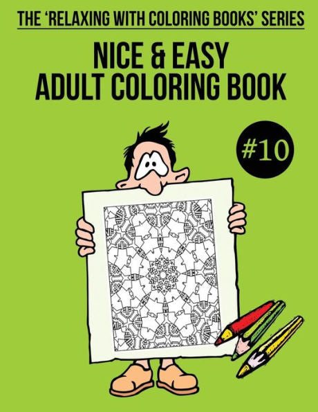 Nice And Easy Adult Coloring Book #10 : The 'Relaxing With Coloring Books' Series
