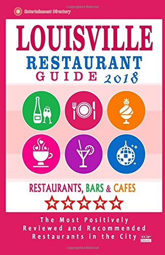 Louisville Restaurant Guide 2018: Best Rated Restaurants in Louisville, Kentucky - 500 Restaurants, Bars and Caf???s recommended for Visitors, 2018