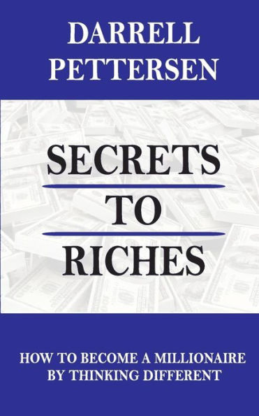 Secrets To Riches : How Thinking Different Can Make You A Millionaire