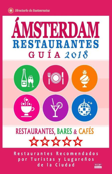 �msterdam Gu�a de Restaurantes 2018: Restaurantes, Bares y Caf�s en �msterdam - Recomendados por Turistas y Lugare�os (Gu�a de Viaje �msterdam 2018)