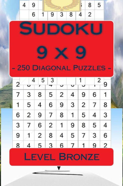 Sudoku 9 X 9 - 250 Diagonal Puzzles - Level Bronze : For Connoisseurs Of Sudoku