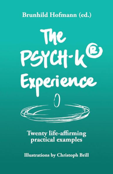 The Psych-K Experience : Twenty Life-Affirming Practical Examples
