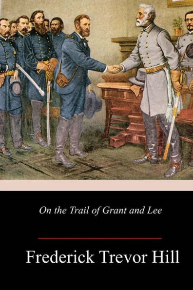On The Trail Of Grant And Lee - 9781985849327