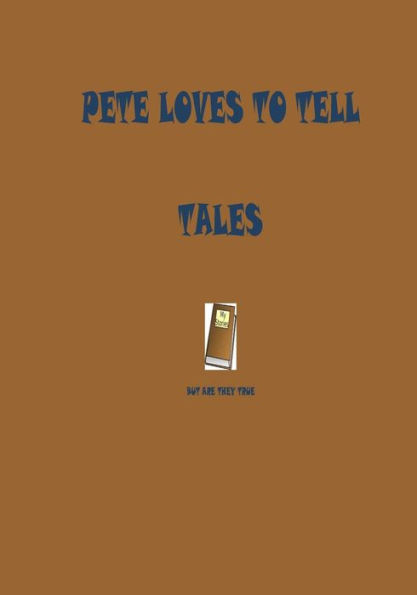 Pete Loves To Tell Tales : But Are They True