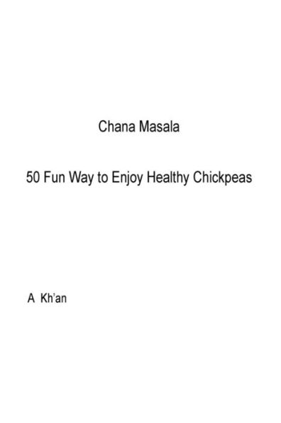 Chana Masala: 50 formas divertidas de disfrutar garbanzos saludables