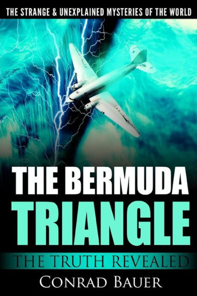 The Strange And Unexplained Mysteries Of The World - The Bermuda Triangle : The Truth Revealed