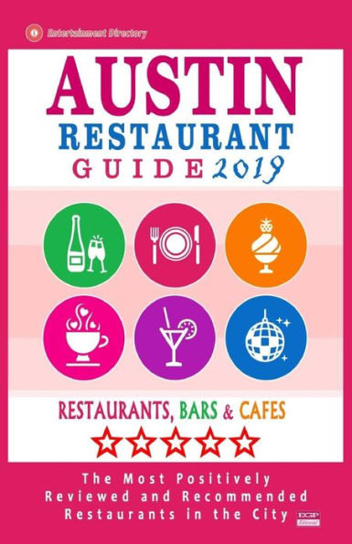 Austin Restaurant Guide 2019: Best Rated Restaurants in Austin, Texas - 500 Restaurants, Bars and Caf�s recommended for Visitors, 2019