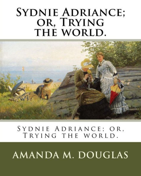Sydnie Adriance; Or, Trying The World.