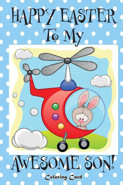 Happy Easter To My Awesome Son! (Coloring Card): (Personalized Card) Easter Messages, Greetings, & Wishes for Children!