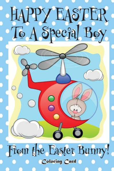 Happy Easter to a Special Boy from the Easter Bunny! (Coloring Card): (Personalized Card) Easter Messages, Wishes, & Greetings for Children!