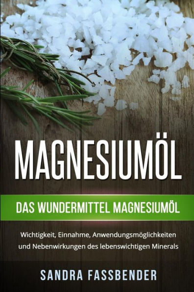 Magnesiuml : Das Wundermittel Magnesiuml. Wichtigkeit, Einnahme, Anwendungsmglichkeiten Und Nebenwirkungen Des Lebenswichtigen Minerals