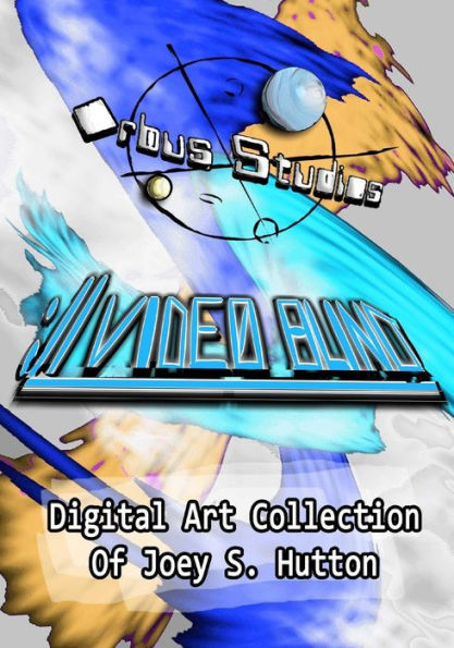 ://Video Blind: Complete Digital Art Collection Of Joey S. Hutton