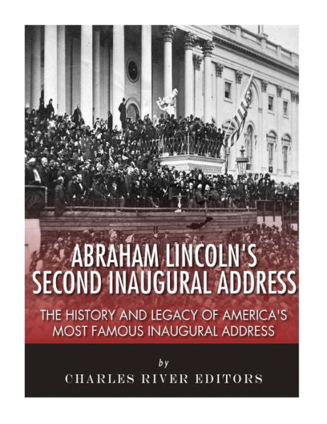 Segundo discurso inaugural de Abraham Lincoln: la historia y el legado del discurso inaugural más famoso de Estados Unidos