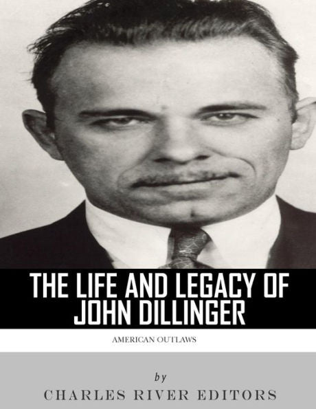 American Outlaws: The Life and Legacy of John Dillinger
