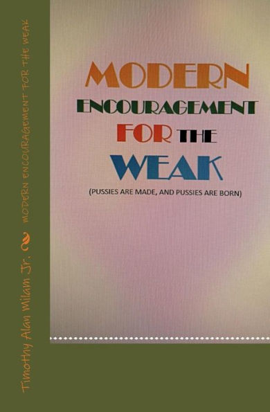 Modern Encouragement For The Weak : Pussies Are Made And Pussies Are Born